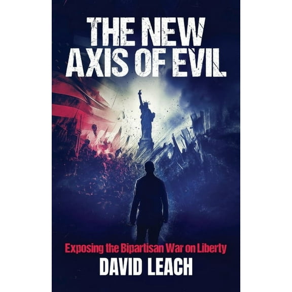 The New Axis of Evil: Exposing the Bipartisan War on Liberty, (Paperback)