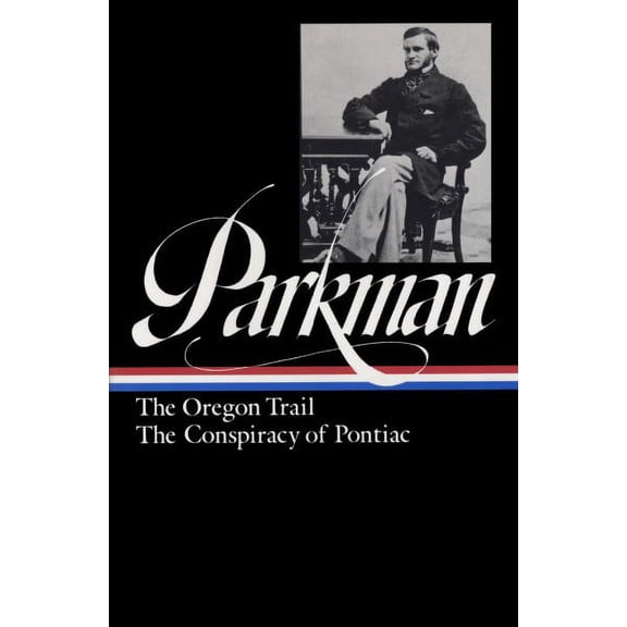 Pre-Owned Francis Parkman: The Oregon Trail, the Conspiracy of Pontiac (Loa #53) (Hardcover) 0940450542 9780940450547