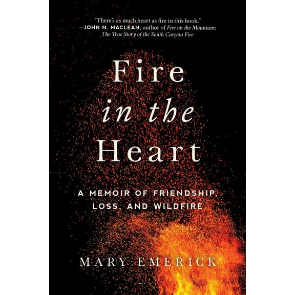 Fire in the Heart : A Memoir of Friendship, Loss, and Wildfire (Hardcover)