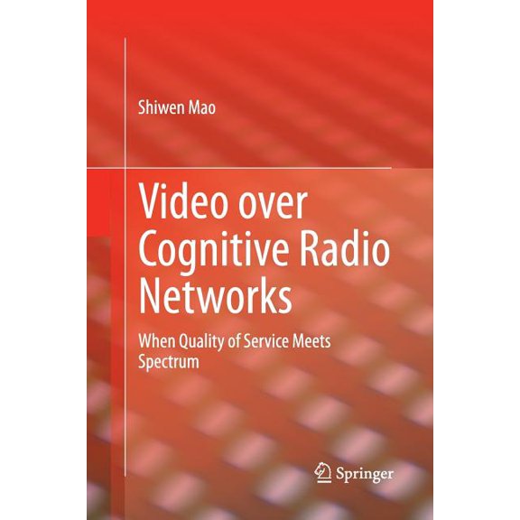 Video Over Cognitive Radio Networks: When Quality of Service Meets Spectrum, (Paperback)