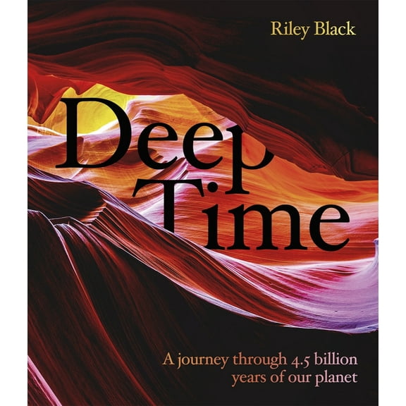 Deep Time: A Journey Through 4.5 Billion Years of Our Planet, (Hardcover)