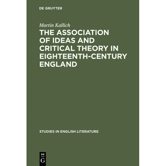 Studies in English Literature The Association of Ideas and Critical Theory in Eighteenth-Century England: A History of a Psychological Method in Engli, Book 55, (Hardcover)