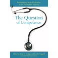 thumbnail image 1 of Pre-Owned The Question of Competence: Reconsidering Medical Education in the Twenty-First Century (The Culture and Politics of Health Care Work), 9780801479502, 0801479509, Paperback, Reprint edition, 1 of 1
