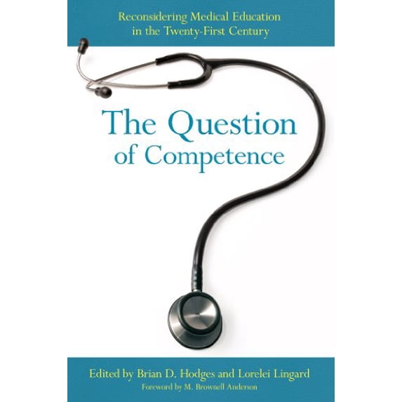 Pre-Owned The Question of Competence: Reconsidering Medical Education in the Twenty-First Century (The Culture and Politics of Health Care Work), 9780801479502, 0801479509, Paperback, Reprint edition