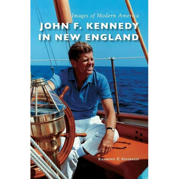 Images of Modern America John F. Kennedy in New England, (Hardcover)