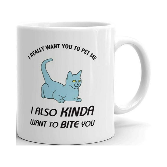 I Really Want You To Pet Me I Also Kinda Want To Bite You Cat Coffee Tea Ceramic Mug Office Work Cup Gift 11 oz