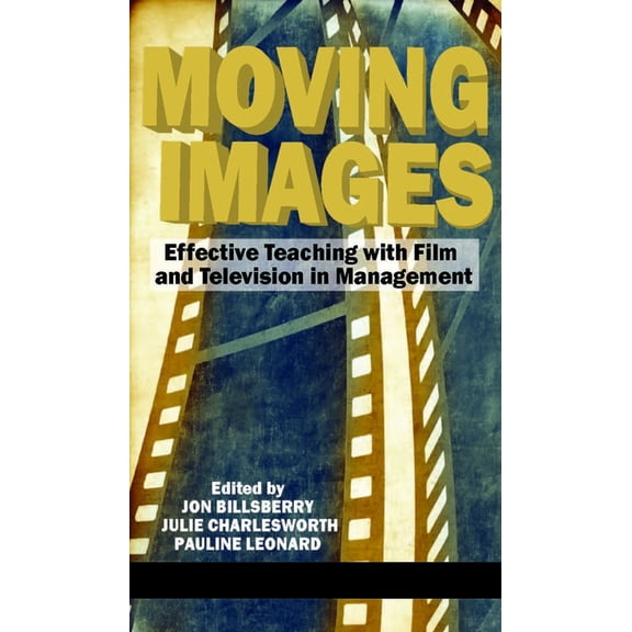 Moving Images: Effective Teaching with Film and Television in Management (Hc), (Hardcover)