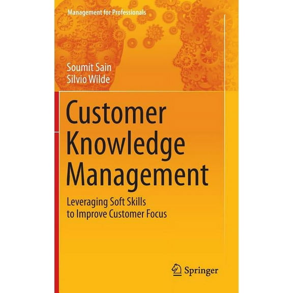 Management for Professionals Customer Knowledge Management: Leveraging Soft Skills to Improve Customer Focus, (Hardcover)
