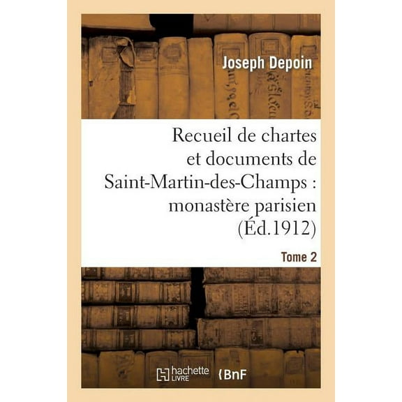 Religion: Recueil de Chartes Et Documents de Saint-Martin-Des-Champs: Monastère Parisien. T. 2 (Paperback)
