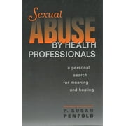 Sexual Abuse by Health Professionals: A Personal Search for Meaning and Healing (Paperback)
