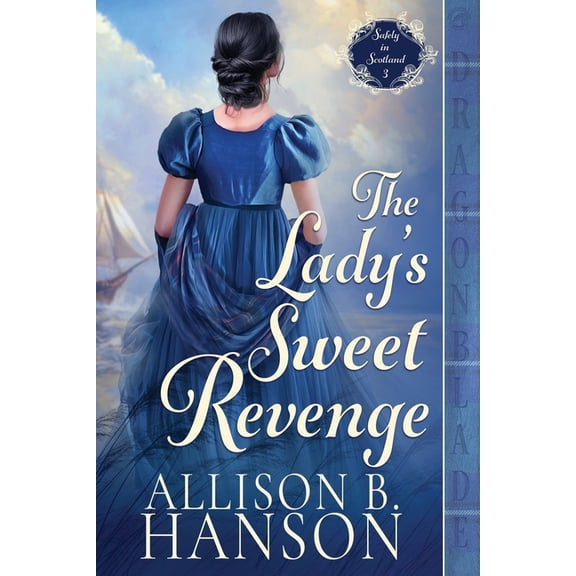 Safely in Scotland The Lady's Sweet Revenge: A Scottish Regency Historical Romance, Book 3, (Paperback)