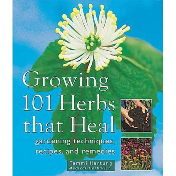Pre-Owned Growing 101 Herbs That Heal: Gardening Techniques, Recipes, and Remedies (Paperback) 1580172156 9781580172158