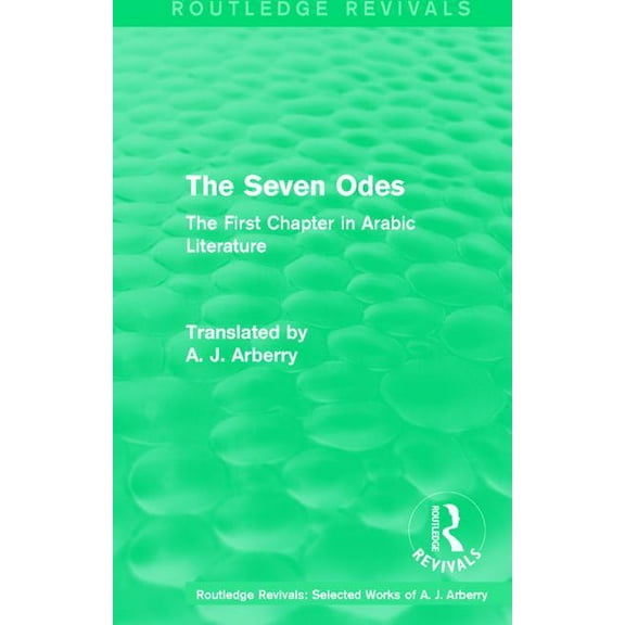 Routledge Revivals: Selected Works of A. Routledge Revivals: The Seven Odes (1957): The First Chapter in Arabic Literature, Book 2, (Paperback)