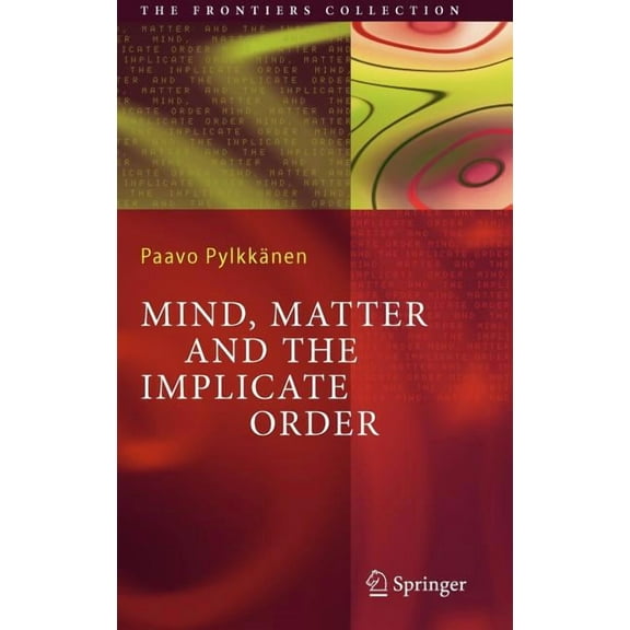 Frontiers Collection Mind, Matter and the Implicate Order, (Hardcover)