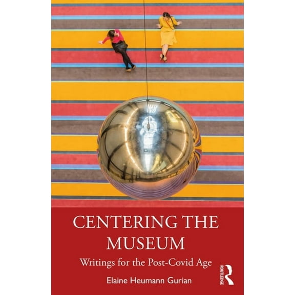 Centering the Museum: Writings for the Post-Covid Age, (Paperback)