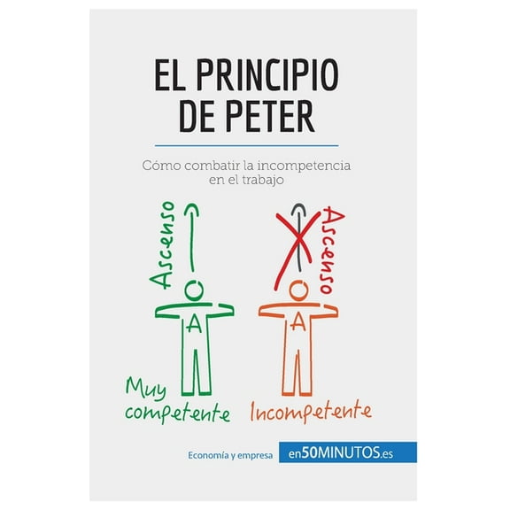 El principio de Peter: Cómo combatir la incompetencia en el trabajo, (Paperback)