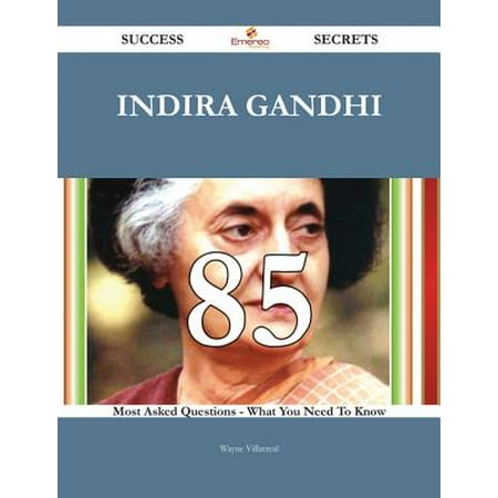 Indira Gandhi 85 Success Secrets - 85 Most Asked Questions On Indira Gandhi - What You Need To Know -