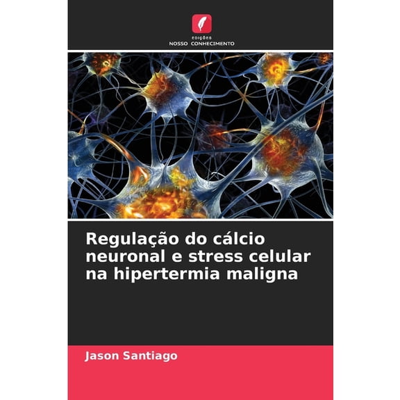 Regulação do cálcio neuronal e stress celular na hipertermia maligna, (Paperback)