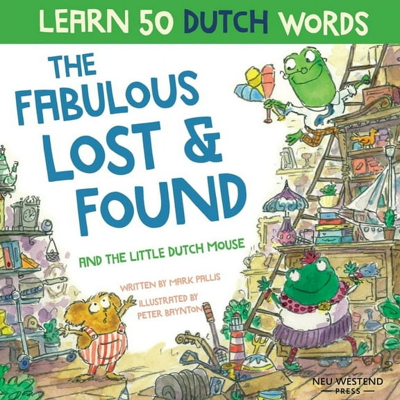 The Fabulous Lost & Found and the little Dutch mouse: Laugh as you learn 50 Dutch words with this bilingual English Dutc, (Paperback)