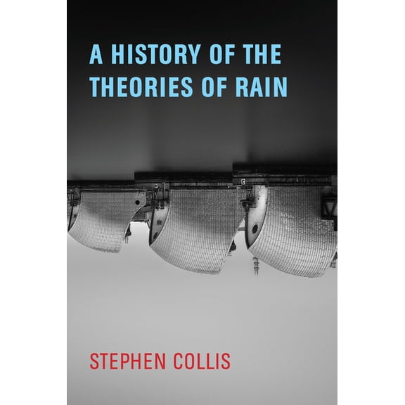 A History of the Theories of Rain, (Paperback)