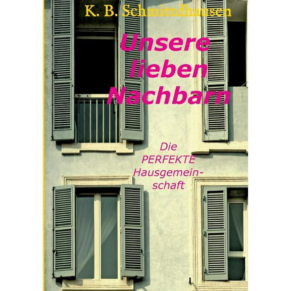 Unsere lieben Nachbarn: Die PERFEKTE Hausgemeinschaft, (Paperback)