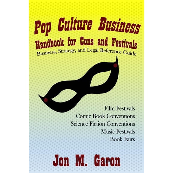 Pop Culture Business Handbook for Cons and Festivals (Paperback) by Jon M Garon