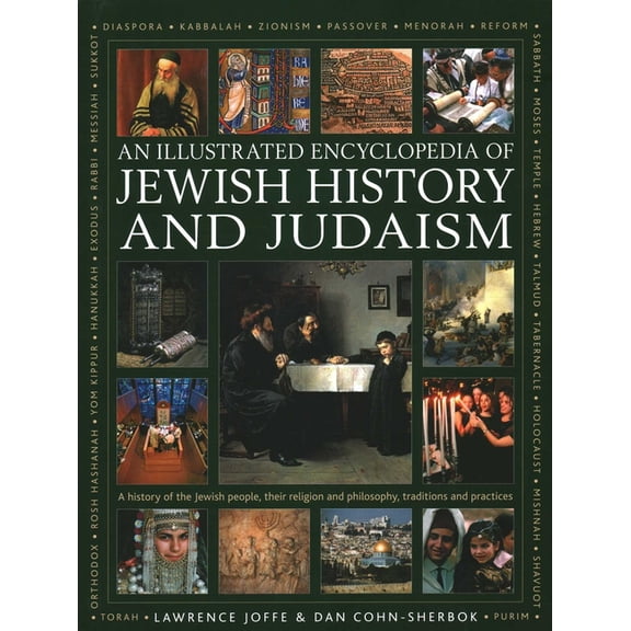 An Illustrated Encyclopedia of Jewish History and Judaism: A History of the Jewish People, Their Religion and Philosophy, (Hardcover)