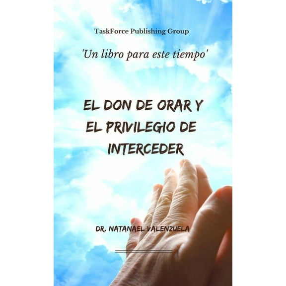 El Don de Orar y el Privilegio de Interceder (Paperback)