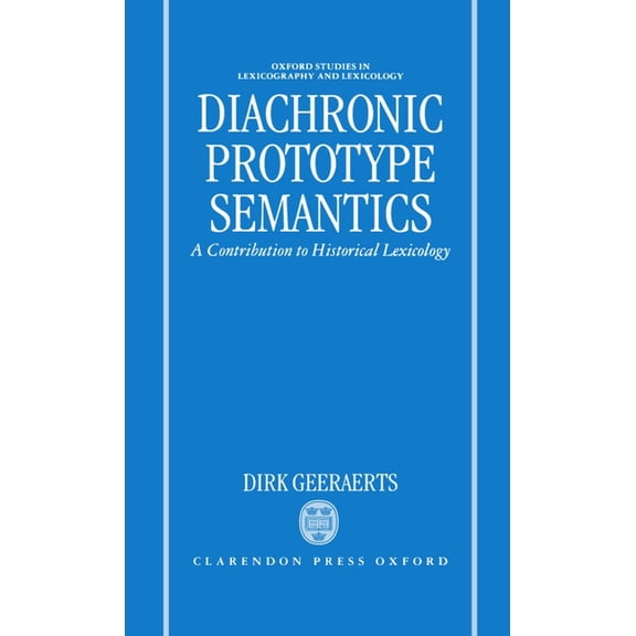 Oxford Studies in Lexicography and Lexic Diachronic Prototype Semantics: A Contribution to Historical Lexicology, (Hardcover)