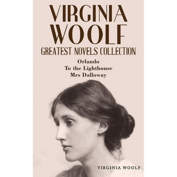 Virginia Woolf Greatest Novels Collection: Orlando, To the Lighthouse, Mrs Dalloway (Hardcover)