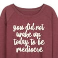 thumbnail image 3 of Instant Message - You Did Not Wake Up to be Mediocre - Women's Lightweight French Terry Long Sleeve Shirt, 3 of 6