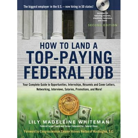 How to Land a Top-Paying Federal Job : Your Complete Guide to Opportunities, Internships, Resumes and Cover Letters, Networking, Interviews, Salaries, Promotions, and (Best Resume Format For Federal Jobs)