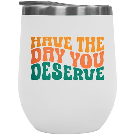 

Have the Day You Deserve Vacation Off or Rest from Work Saying Groovy Retro Wavy Text Merch Gift White 12oz Wine Tumbler