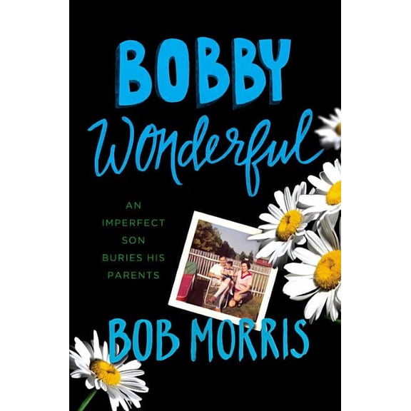Bobby Wonderful: An Imperfect Son Buries His Parents, (Hardcover)