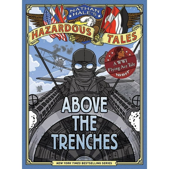 Nathan Hale's Hazardous Tales: Above the Trenches (Nathan Hale's Hazardous Tales #12) (Hardcover)