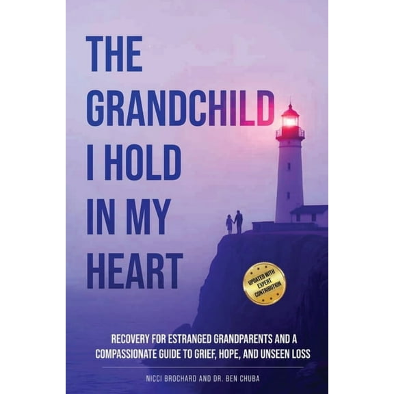 The Grandchild I hold in My Heart: Recovery for Estranged Grandparents and A Compassionate Guide to Grief, Hope, and Uns, (Paperback)