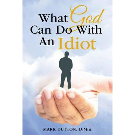 What God Can Do with an Idiot