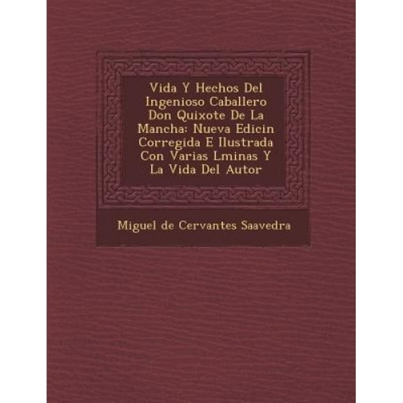 Vida y Hechos del Ingenioso Caballero Don Quixote de La Mancha: Nueva Edici N Corregida E Ilustrada Con Varias L Minas y La Vida del Autor