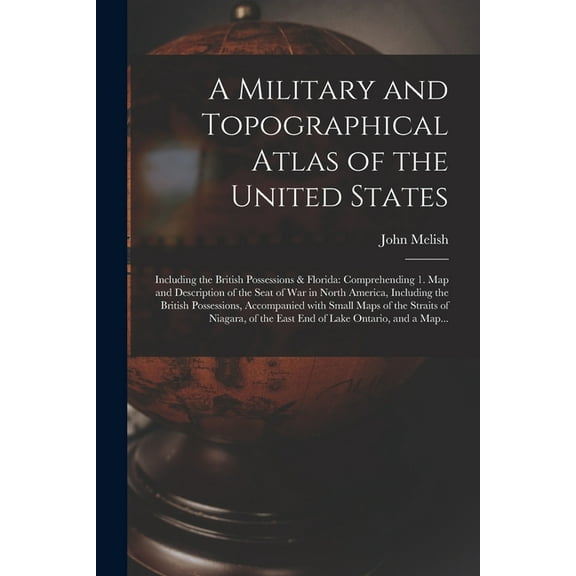 A Military and Topographical Atlas of the United States; Including the British Possessions & Florida (Paperback)