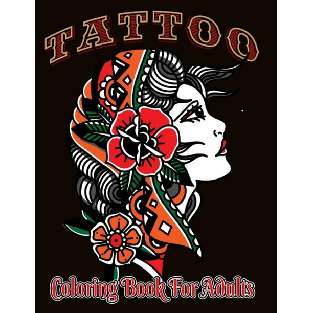 Download Tattoo Coloring Book For Adults Tattoo Coloring Book Adult Coloring Books Coloring Books For Adults Coloring Books For Grown Ups Paperback Walmart Com Walmart Com