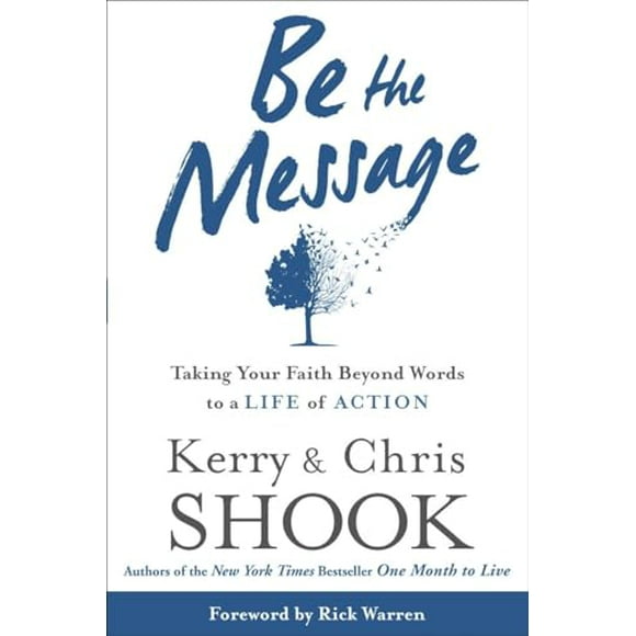 Pre-Owned Be the Message: Taking Your Faith Beyond Words to a Life of Action  Hardcover  1400073812 9781400073818 Kerry Shook, Chris Shook