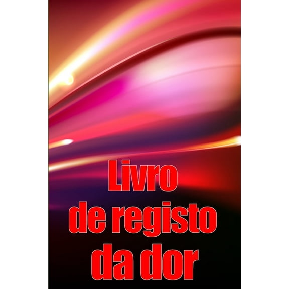 Livro de registo da dor: Livro de registo perfeito para manter registo de data, energia, actividade, sono, nÃ­vel/Ã¡rea de, (Paperback)