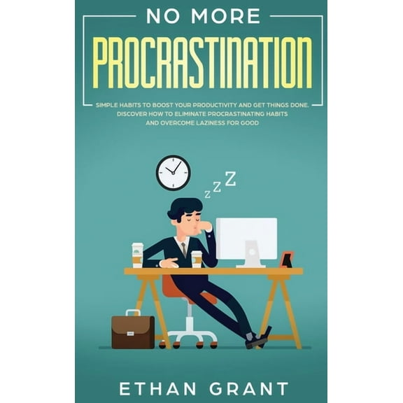 No More Procrastination: Simple Habits To Boost Your Productivity Get Things Done. Discover How to Eliminate Procrastina, (Hardcover)