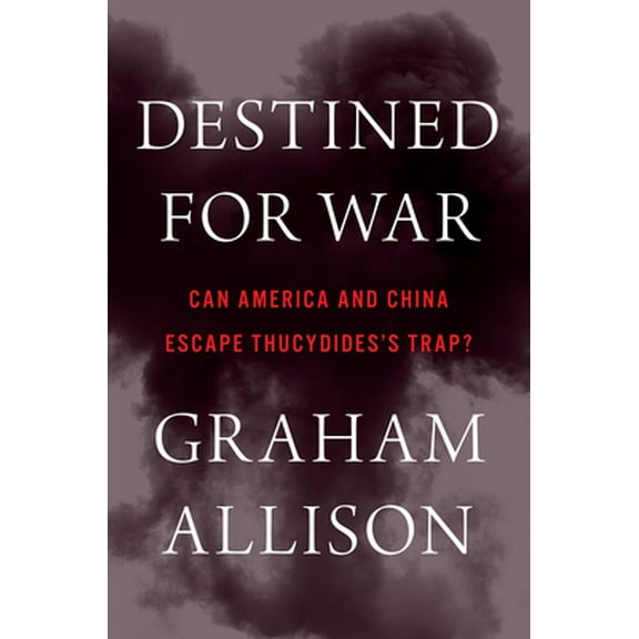 Pre-Owned Destined for War: Can America and China Escape Thucydides's Trap? (Hardcover) 0544935276 9780544935273