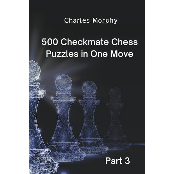 Chess Self Teacher 500 Checkmate Chess Puzzles in One Move, Part 3, (Paperback)