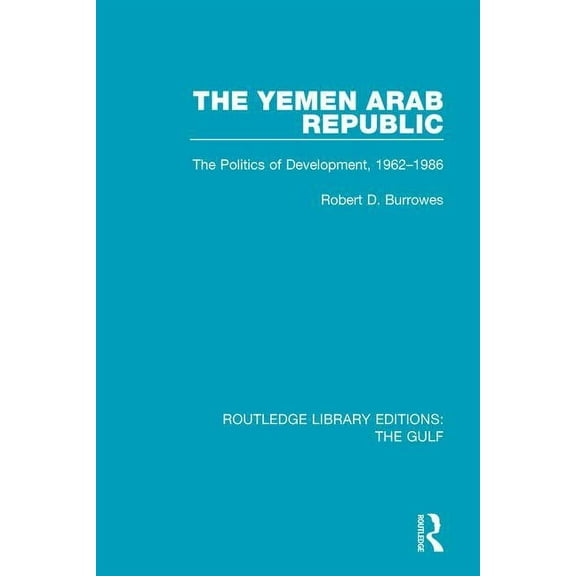 Routledge Library Editions: The Gulf The Yemen Arab Republic: The Politics of Development, 1962-1986, Book 16, (Hardcover)