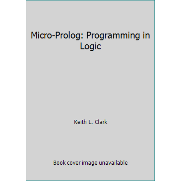 Pre-Owned Micro-Prolog: Programming in Logic (Paperback) 013581264X 9780135812648