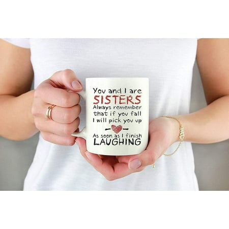 

You And I Are Sisters Always Remember That If You Fall I Will Pick You Up As Soon As I Finish Laughing Funny Present Mug Sister Coffee Mug Sister Present Present For Sister Sister Family Xvph 11oz