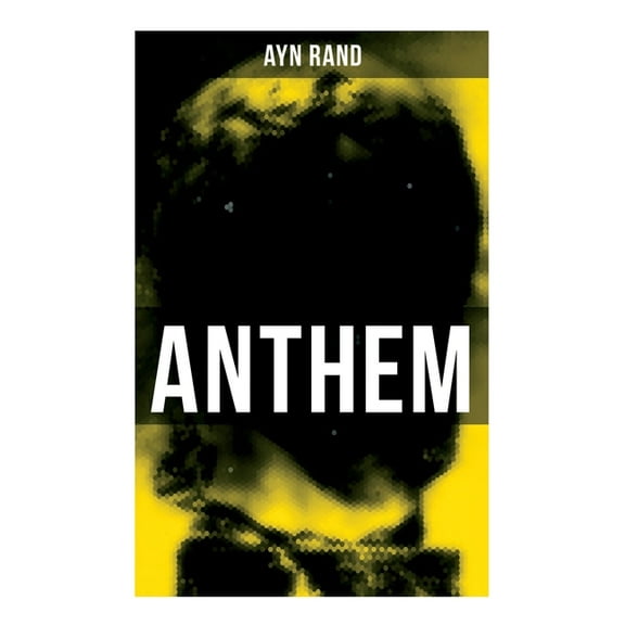 Anthem: A Chilling Saga of Barbarity of a Totalitarian State in the Name of Reason and Progress, (Paperback)