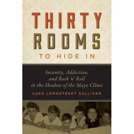 Pre-Owned Thirty Rooms to Hide in: Insanity, Addiction, and Rock 'n' Roll in the Shadow of the Mayo Clinic (Hardcover) 081667955X 9780816679553